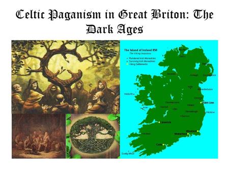 Celtic Paganism in Great Briton: The Dark Ages. The Celts The Celts were a group of people that occupied …. (the) British Isles. The Romans followed the.