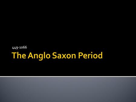 449-1066. 1.Pre-Roman/Pre-Historical  up to 55 B. C. 2.Roman Occupation  55 B. C. – 410 A. D. 3.Anglo-Saxon Period  410 – 787 A. D. 4.Viking Invasions.