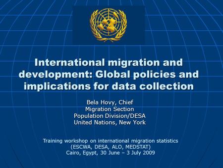 International migration and development: Global policies and implications for data collection Bela Hovy, Chief Migration Section Population Division/DESA.