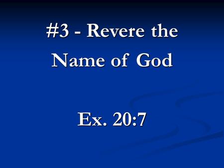 #3 - Revere the Name of God Ex. 20:7. The 10 Commandments.