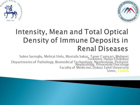 Sulen Sarioglu, Mehtat Unlu, Mustafa Sakar, Taner Camsari, Mehmet Turkmen, Hulya Ellidokuz Departments of Pathology, Biomedical Technology, Nephrology,