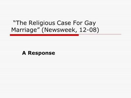 “The Religious Case For Gay Marriage” (Newsweek, 12-08) A Response.