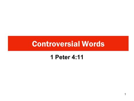 1 Peter 4:11 Controversial Words 1. “If any man speak, let him speak as the oracles of God; if any man minister, let him do it as of the ability which.