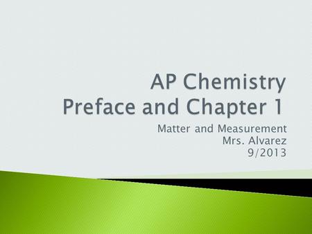 Matter and Measurement Mrs. Alvarez 9/2013.  Definition: Mass per unit volume of a substance  Formula: D = m/V ; units: g/mL, g/cm 3, kg/L.