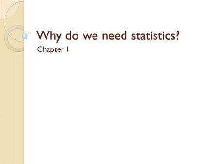 Why do we need statistics? Chapter 1. The Research Process.