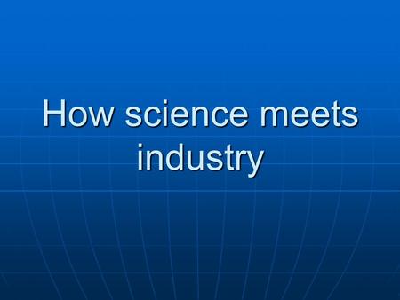 How science meets industry. Challenges for universities education education research researchcuriositydiscoverysurprise.