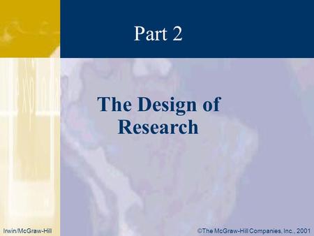 ©The McGraw-Hill Companies, Inc., 2001Irwin/McGraw-Hill The Design of Research Part 2.