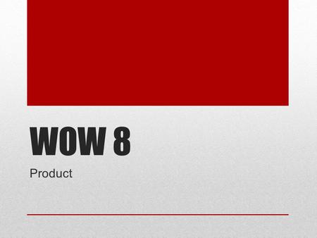 WOW 8 Product. Product Positioning A marketing technique intended to present products in the best possible light to different target audiences. positioning.