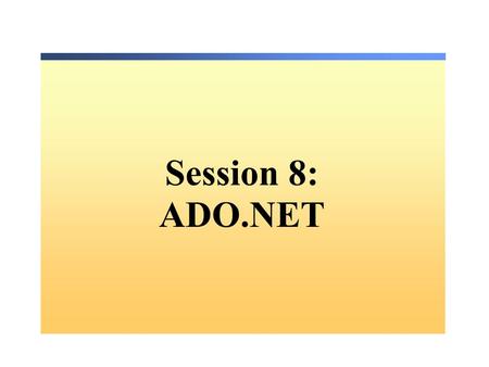 Session 8: ADO.NET. Overview Overview of ADO.NET What is ADO.NET? Using Namespaces The ADO.NET Object Model What is a DataSet? Accessing Data with ADO.NET.