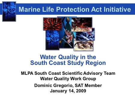 Water Quality in the South Coast Study Region MLPA South Coast Scientific Advisory Team Water Quality Work Group Dominic Gregorio, SAT Member January 14,