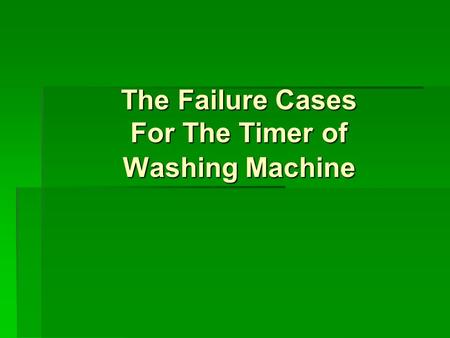 The Failure Cases For The Timer of Washing Machine.