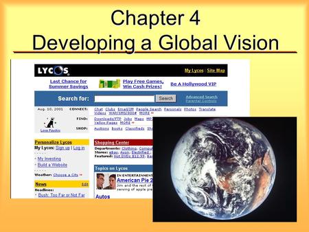 Chapter 4 Developing a Global Vision. Global Vision Recognize and react to international marketing opportunities Be aware of threats from foreign competitors.