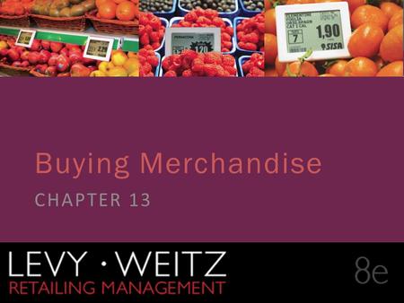 Retailing Management 8e© The McGraw-Hill Companies, All rights reserved. 13 - 1 CHAPTER 2CHAPTER 1CHAPTER 13 Buying Merchandise CHAPTER 13.