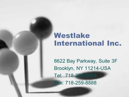 Westlake International Inc. 8622 Bay Parkway, Suite 3F Brooklyn, NY 11214-USA Tel: 718-234-8888 Fax: 718-259-8888.