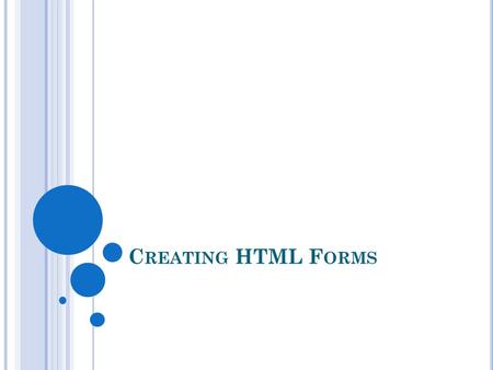 C REATING HTML F ORMS. Web forms allow you to receive feedback, orders, or other information from your Web pages readers. If you’ve ever used a Web search.