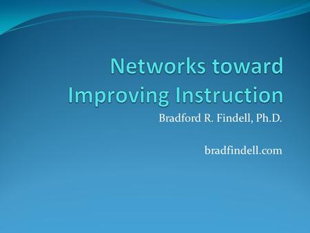 Bradford R. Findell, Ph.D. bradfindell.com. The Dominant View Many current education reform proposals focus on the recruitment, preparation, and evaluation.