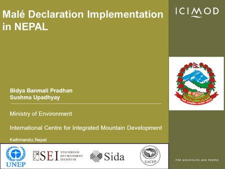 Ministry of Environment International Centre for Integrated Mountain Development Kathmandu, Nepal Malé Declaration Implementation in NEPAL Bidya Banmali.