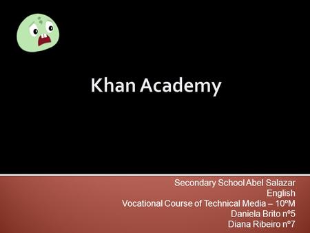 Secondary School Abel Salazar English Vocational Course of Technical Media – 10ºM Daniela Brito nº5 Diana Ribeiro nº7.