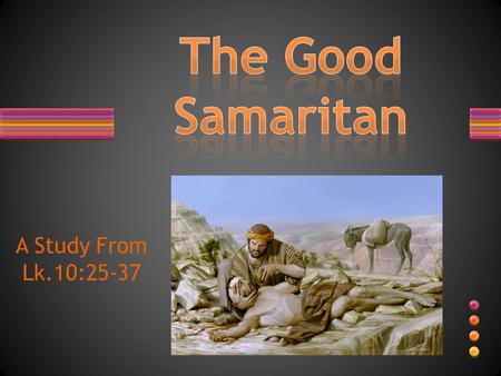 A Study From Lk.10:25-37. From Origen in the 3 rd Century “The man who fell among the robbers is Adam. Jerusalem represents heaven, and Jericho, since.