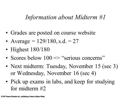 Information about Midterm #1 Grades are posted on course website Average = 129/180, s.d. = 27 Highest 180/180 Scores below 100 => “serious concerns” Next.