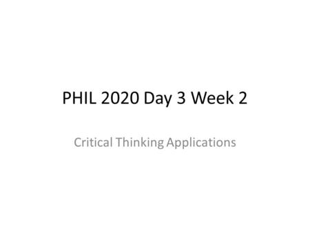 PHIL 2020 Day 3 Week 2 Critical Thinking Applications.