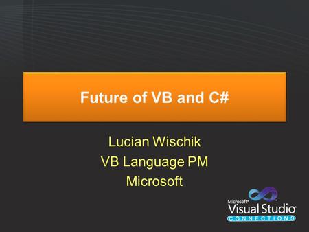 Future of VB and C# Lucian Wischik VB Language PM Microsoft.