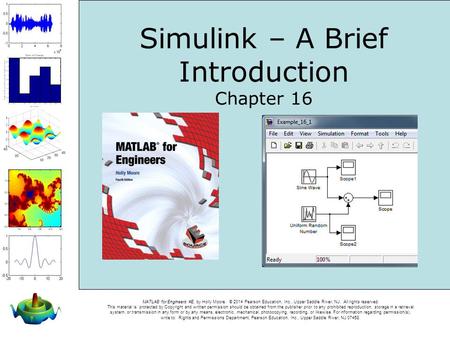 MATLAB for Engineers 4E, by Holly Moore. © 2014 Pearson Education, Inc., Upper Saddle River, NJ. All rights reserved. This material is protected by Copyright.