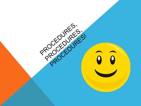 PROCEDURES, PROCEDURES, PROCEDURES!. CLASSROOM EXPECTATIONS R- Respect yourself and others E- Enter ready to learn S- Silent when others are talking P-