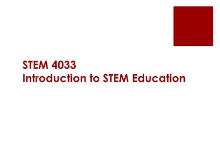 STEM 4033 Introduction to STEM Education. “People don't care how much you know until they know how much you care”