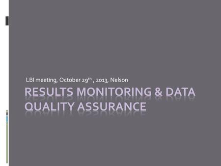 LBI meeting, October 29 th, 2013, Nelson. RESULTS project details  In September 2011, Resource Practices Branch awarded to CTQ.  CTQ identified RESULTS.