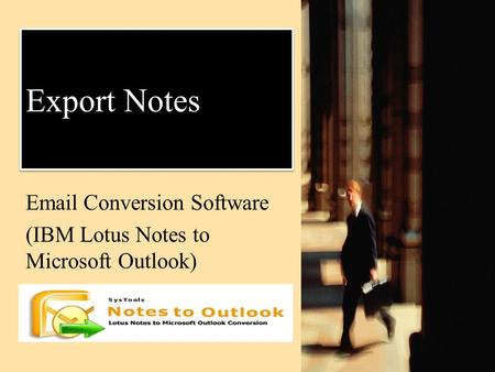 Export Notes Email Conversion Software (IBM Lotus Notes to Microsoft Outlook)