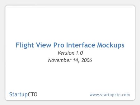 Flight View Pro Interface Mockups Version 1.0 November 14, 2006.