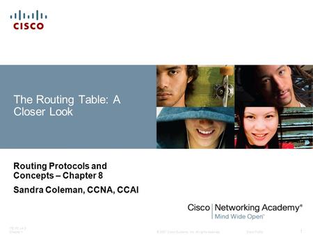 © 2007 Cisco Systems, Inc. All rights reserved.Cisco Public ITE PC v4.0 Chapter 1 1 The Routing Table: A Closer Look Routing Protocols and Concepts – Chapter.