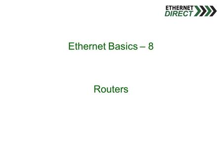 Ethernet Basics – 8 Routers. Routers and Routing Definition of a router- A device which provides a path from a node on one network or subnet to a node.