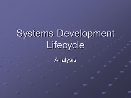 Systems Development Lifecycle Analysis. Learning Objectives List the nine stages of the system life cycle Explain the system life cycle as an iterative.