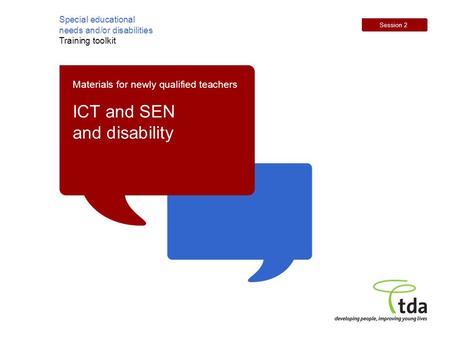 Special educational needs and/or disabilities Training toolkit Session 2 Materials for newly qualified teachers ICT and SEN and disability.