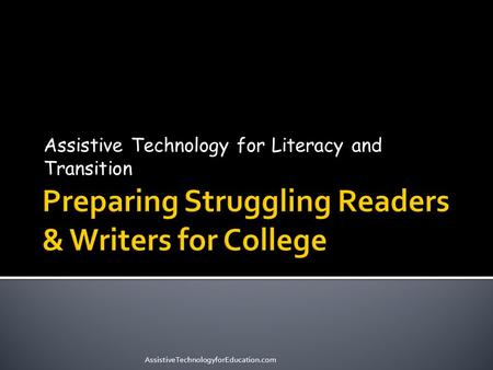 Assistive Technology for Literacy and Transition AssistiveTechnologyforEducation.com.