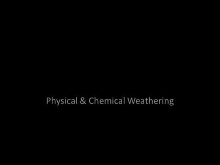 Unit 2 Day 3 Physical & Chemical Weathering. Warm-Up Imagine dropping a sugar cube into a cup of coffee and the same sugar cube into a cup of cold lemonade.