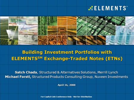 Satch Chada, Structured & Alternatives Solutions, Merrill Lynch Michael Forstl, Structured Products Consulting Group, Nuveen Investments April 16, 2008.