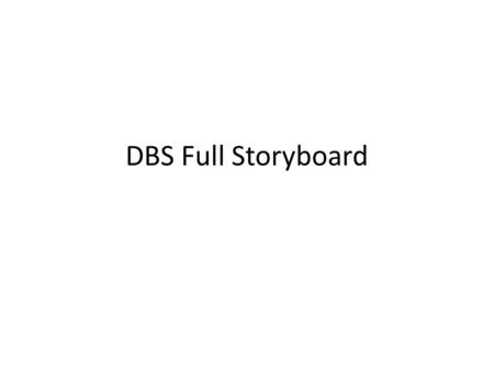 DBS Full Storyboard. Slide 1 Just to introduce a sort of story format, I think it would be cool to have the first part of the DBS lab to be a set of doors.