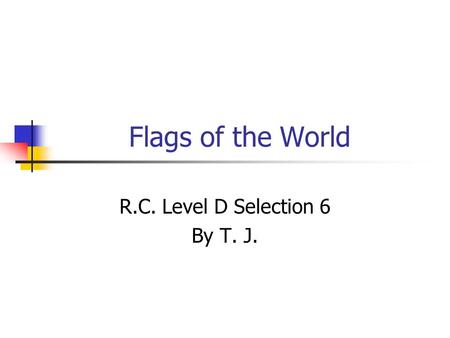 Flags of the World R.C. Level D Selection 6 By T. J.