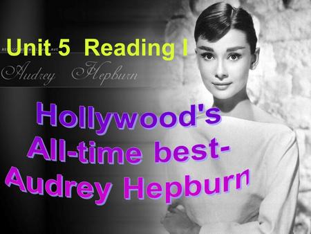 Unit 5 Reading I The home of the American film industry What is it famous for( 因 … 出名） ? Hollywood is famous for its films and superstars.