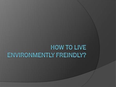 Start by getting rid of paper and plastic bags from your life. Try to always carry at least one reusable bag with you and it will soon be as routine as.