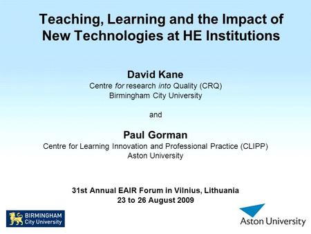 Teaching, Learning and the Impact of New Technologies at HE Institutions David Kane Centre for research into Quality (CRQ) Birmingham City University and.