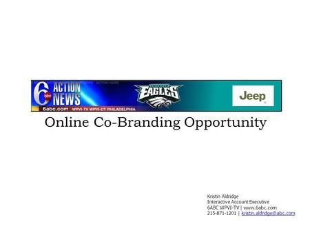 Kristin Aldridge Interactive Account Executive 6ABC WPVI-TV |  215-871-1201 | Online Co-Branding Opportunity.