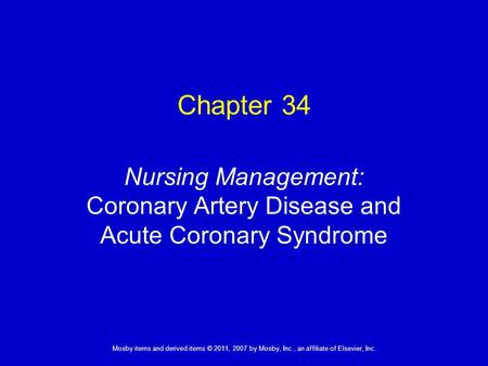 1 Mosby items and derived items © 2011, 2007 by Mosby, Inc., an affiliate of Elsevier, Inc. Nursing Management: Coronary Artery Disease and Acute Coronary.