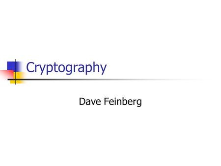 Cryptography Dave Feinberg.  Suppose I send an  from to Who has access to that  ? What if I want the.