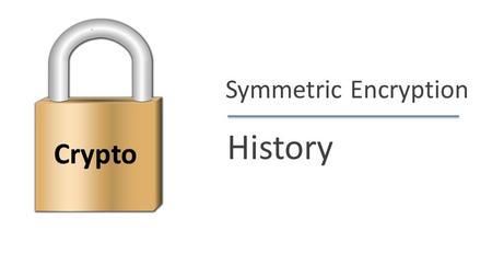 Dan Boneh Symmetric Encryption History Crypto. Dan Boneh History David Kahn, “The code breakers” (1996)