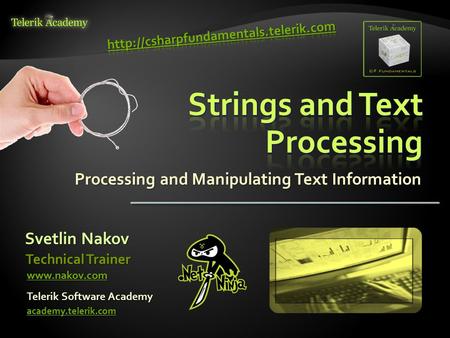 Processing and Manipulating Text Information Svetlin Nakov Telerik Software Academy academy.telerik.com Technical Trainer www.nakov.com.