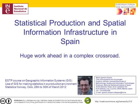 Statistical Production and Spatial Information Infrastructure in Spain Huge work ahead in a complex crossroad. ESTP course on Geographic Information Systems.